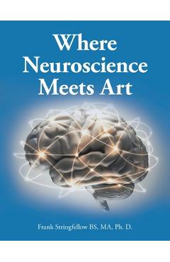 Poza produsului Where Neuroscience Meets Art: Pattern Recognition and Mirror Neurons, Implications for Mapping the Human Brain from Collected Works of Frank Stringf - Frank Stringfellow Bs Ma Ph. D.