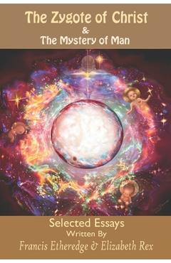 Poza produsului The Zygote of Christ & The Mystery of Man: Selected Essays - Elizabeth Bothamley Rex