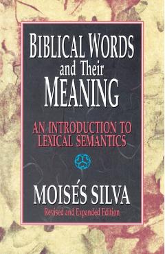 Biblical Words and Their Meaning: An Introduction to Lexical Semantics - Moisés Silva