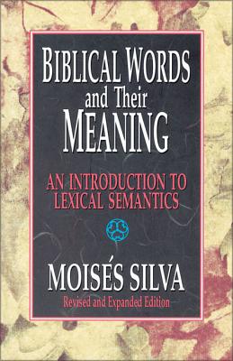 Biblical Words and Their Meaning: An Introduction to Lexical Semantics - Moisés Silva