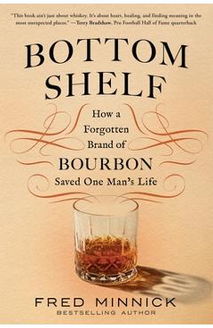 Poza produsului Bottom Shelf: How a Forgotten Brand of Bourbon Saved One Man's Life - Fred Minnick