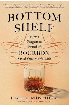 Bottom Shelf: How a Forgotten Brand of Bourbon Saved One Man's Life - Fred Minnick