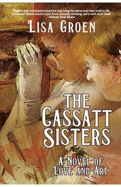 Poza produsului The Cassatt Sisters: A Novel of Love and Art - Lisa Groen