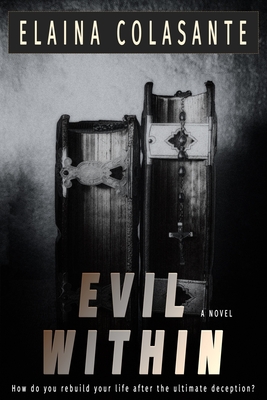 Evil Within: How do you rebuild your life after the ultimate deception? - Elaina Colasante