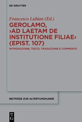 Gerolamo, >Ad Laetam de Institutione Filiae (Epist. 107): Introduzione, Testo, Traduzione E Commento - Francesco Lubian