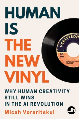 Human Is the New Vinyl: Why Human Creativity Still Wins in the AI Revolution - Micah Voraritskul