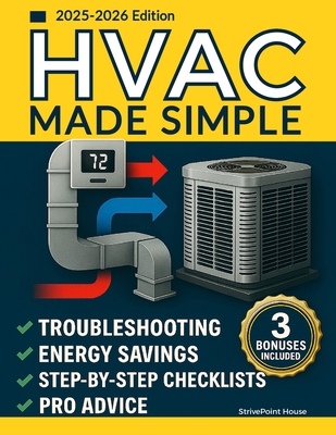 HVAC Made Simple: The Step-by-Step Survival Guide to Heating, Cooling & Energy Efficiency-Understand Your System, Avoid Scams, Fix What Matters, and C - 