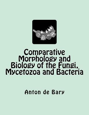 Comparative Morphology and Biology of the Fungi, Mycetozoa and Bacteria - Henry E. F. Garnsey