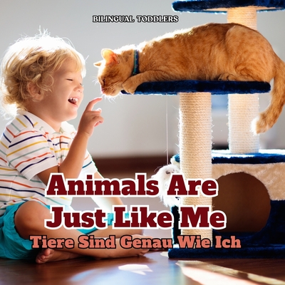 Tiere Sind Genau Wie Ich Animals Are Just Like Me: Learn Bilingual English German Children's Book Learn Bilingual English German Kid's Book Learn Bili - Bilingual Toddlers