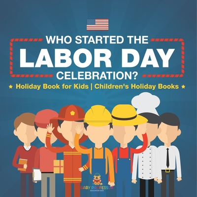 Who Started the Labor Day Celebration? Holiday Book for Kids Children's Holiday Books -