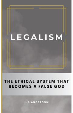 Coperta cărții 'Legalism: The Ethical System That Becomes a False God - L. J. Anderson'