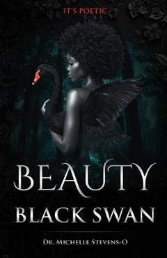 Coperta cărții 'Beauty of The Black Swan: It's Poetic -'