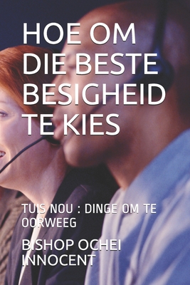 Hoe Om Die Beste Besigheid Te Kies: Tuis Nou: Dinge Om Te Oorweeg - Bishop Ochei Innocent
