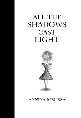 All The Shadows Cast Light - Annina Melissa