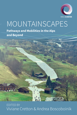 Mountainscapes: Pathways and Mobilities in the Alps and Beyond - Andrea Boscoboinik