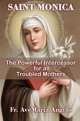 St. Monica: The Powerful Intercessor for all Troubled Mothers - Avemaria Angelo