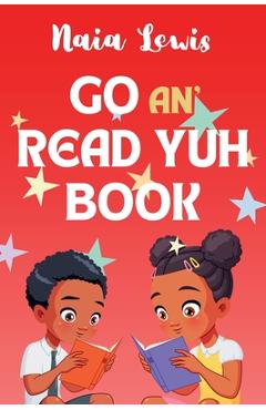 Coperta cărții 'Go an' Read Yuh Book - Naia Lewis'