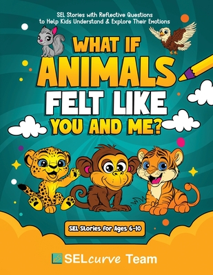 What If Animals Felt Like You and Me?: SEL Stories with Reflective Questions to Help Kids Understand & Explore Their Emotions - U. D. Narkhede