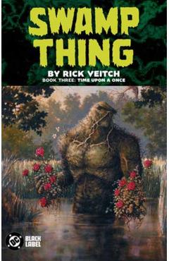 Coperta cărții 'Swamp Thing by Rick Veitch Book Three: Time Upon a Once - Rick Veitch'