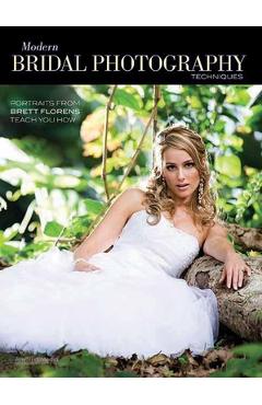 Coperta cărții 'Modern Bridal Photography Techniques: Portraits from Brett Florens Teach You How - Brett Florens'