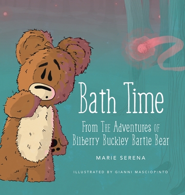 Bath Time: From The Adventures of Bilberry Buckley Bartle Bear - Marie Serena