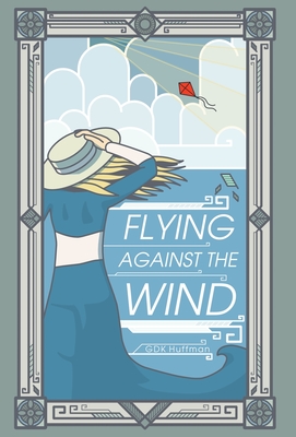 Flying Against the Wind - G. D. K. Huffman