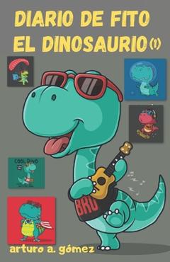 Coperta cărții 'Diario de Fito el Dinosaurio (1) - Arturo A. Gómez'