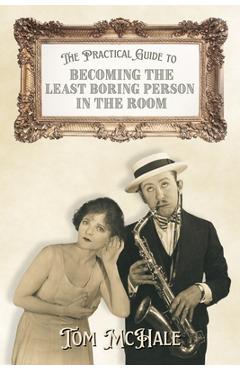 Poza produsului The Practical Guide to Becoming the Least Boring Person in the Room: Interesting Stories and Fun Facts - Tom Mchale