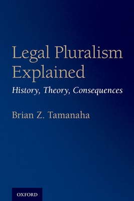 Legal Pluralism Explained: History, Theory, Consequences - Brian Z. Tamanaha