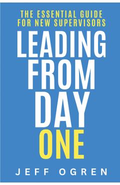 Coperta cărții 'Leading from Day One: The Essential Guide for New Supervisors - Jeff Ogren'