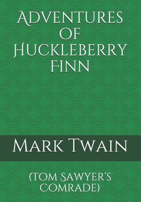 Adventures of Huckleberry Finn: (Tom Sawyer's Comrade) - Mark Twain
