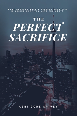 The Perfect Sacrifice - Abbi Gore Spivey