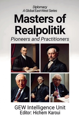 Masters of Realpolitik: Pioneers and Practitioners - Gew Intelligence Unit