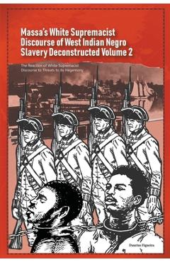 Coperta cărții 'Massa's White Supremacist Discourse of West Indian Negro Slavery Deconstructed Volume 2 - Daurius Figueira'