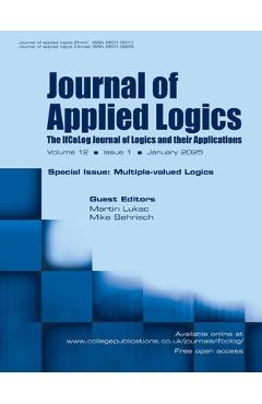 Poza produsului Journal of Applied Logics. IfCoLog Journal of Logics and their Applications. Volume 12, number 1, January 2025. Special Issue: Multiple Valued Logics - Martin Lukac