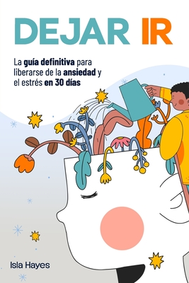 Dejar IR: La Guía Definitiva Para Liberarse de la Ansiedad y el Estrés en 30 Días Controle sus Pensamientos Negativos, dejé Atrás el Pasado y Viva el - Isla Hayes
