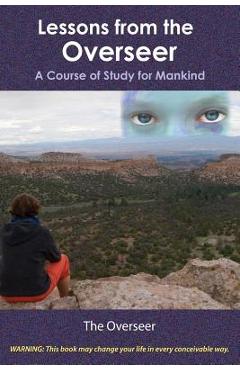 Poza produsului Lessons from the Overseer: A Course of Study for Mankind - The Overseer