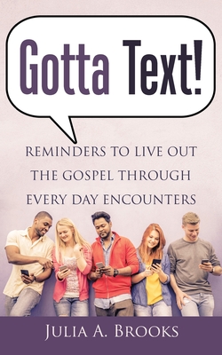 Gotta Text!: Reminders to Live out the Gospel Through Every Day Encounters - Julia A. Brooks