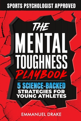 The Mental Toughness Playbook: 5 Science-Backed Strategies for Young Athletes to Crush Performance Anxiety and Build Unshakeable Resilience - In Sport - Emmanuel Drake