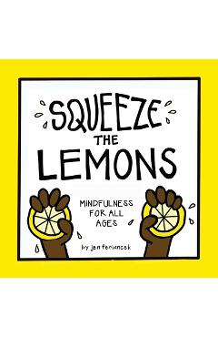 Coperta cărții 'Squeeze the Lemons: Mindfulness for All Ages - Jen Feriancek'