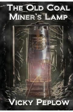 Coperta cărții 'The Old Coal Miner's Lamp - Vicky Peplow'