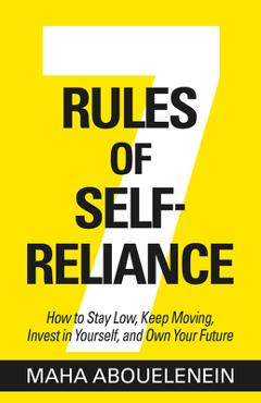Poza produsului 7 Rules of Self-Reliance: How to Stay Low, Keep Moving, Invest in Yourself, and Own Your Future - Maha Abouelenein
