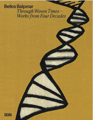 Belk?s Balp?nar: Through Woven Times: Works from Four Decades - Belkis Balpinar