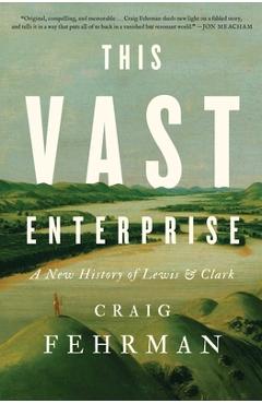 Coperta cărții 'This Vast Enterprise: A New History of Lewis & Clark - Craig Fehrman'