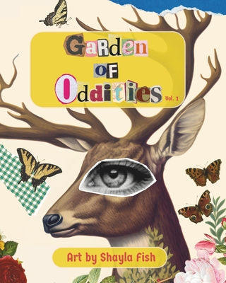 Garden of Oddities: Surreal Explorations in Collage - Shayla Fish