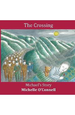 Coperta cărții 'The Crossing - Michael's Story - Michelle O'connell'