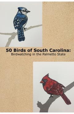 Coperta cărții '50 Birds of South Carolina: Birdwatching in the Palmetto State - Dakota Mcelhinny'