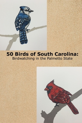 50 Birds of South Carolina: Birdwatching in the Palmetto State - Dakota Mcelhinny