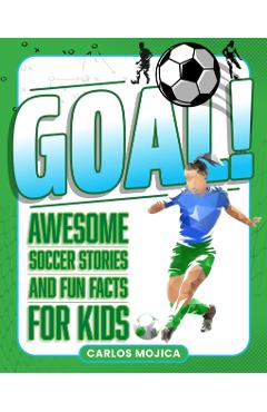 Coperta cărții 'Goal!: Awesome Soccer Stories and Fun Facts for Kids - Carlos D. Mojica'