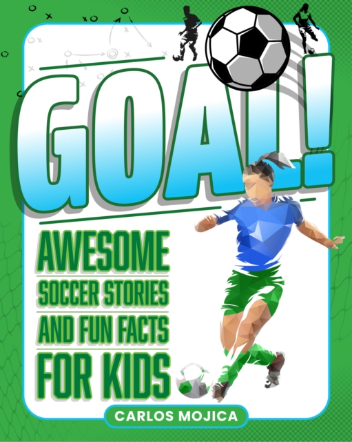Coperta cărții 'Goal!: Awesome Soccer Stories and Fun Facts for Kids - Carlos D. Mojica'
